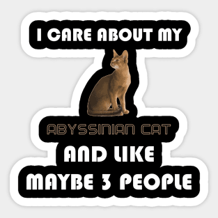 I Care About My Abyssinian Cat and Like Maybe 3 People Sticker